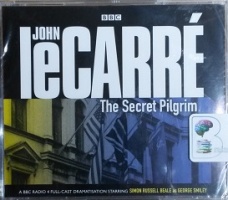 The Secret Pilgrim written by John Le Carre performed by Simon Russell Beale and Patrick Malahide on CD (Abridged)